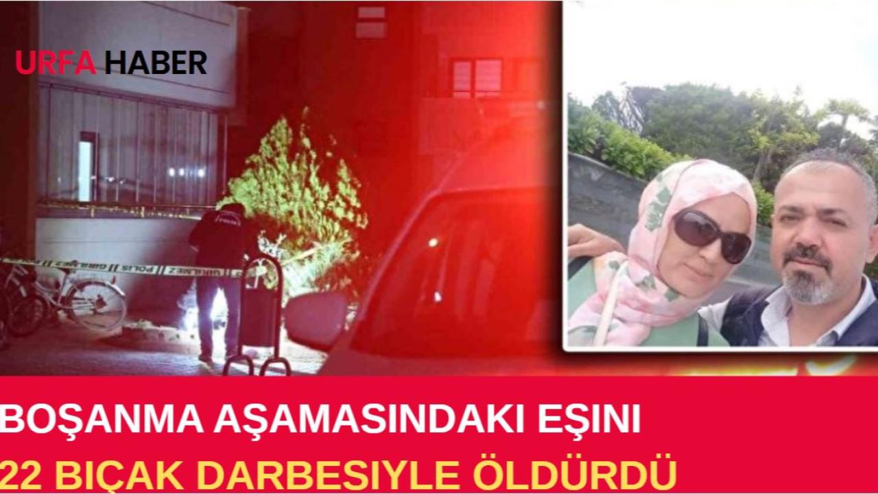 Boşanma Aşamasındaki Eşini 22 Bıçak Darbesiyle Öldürdü