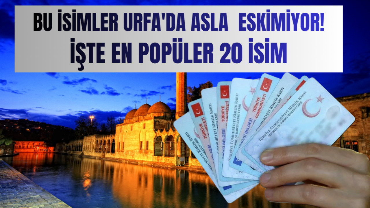 Bu İsimler Urfa'da Asla Eskimiyor! İşte En Popüler 20 İsim