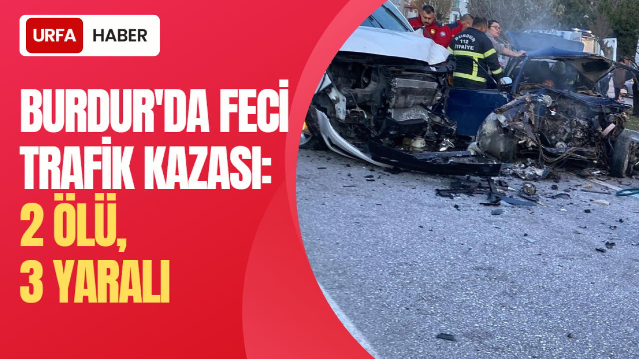 Burdur'da Feci Trafik Kazası: 2 Ölü, 3 Yaralı