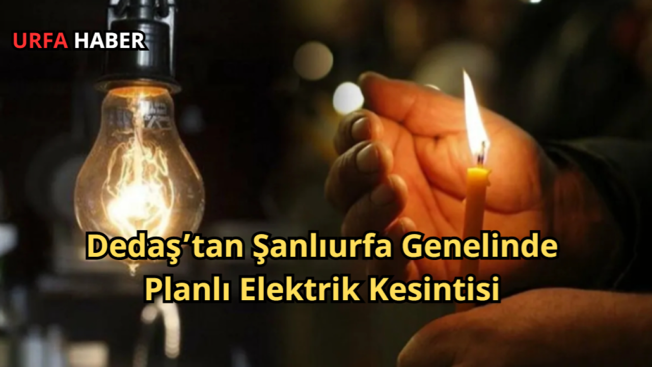 Dedaş’tan Şanlıurfa Genelinde Planlı Elektrik Kesintisi