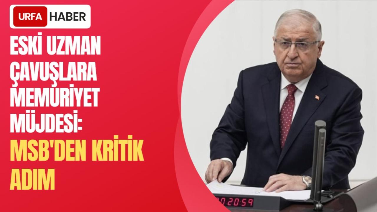Eski Uzman Çavuşlara Memuriyet Müjdesi: MSB'den Kritik Adım