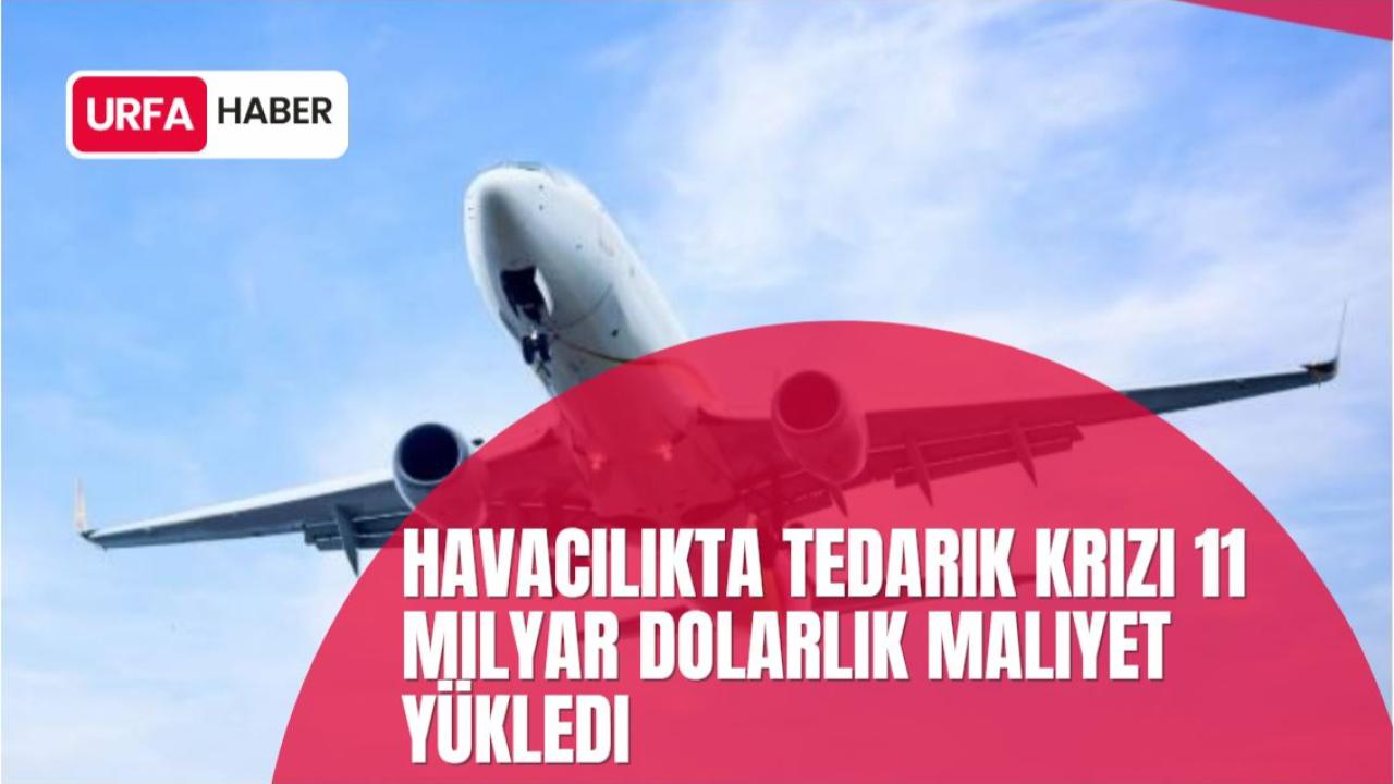 Havacılıkta Tedarik Krizi 11 Milyar Dolarlık Maliyet Yükledi