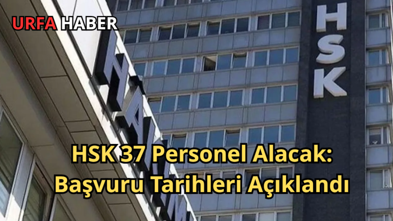 HSK 37 Personel Alacak: Başvuru Tarihleri Açıklandı