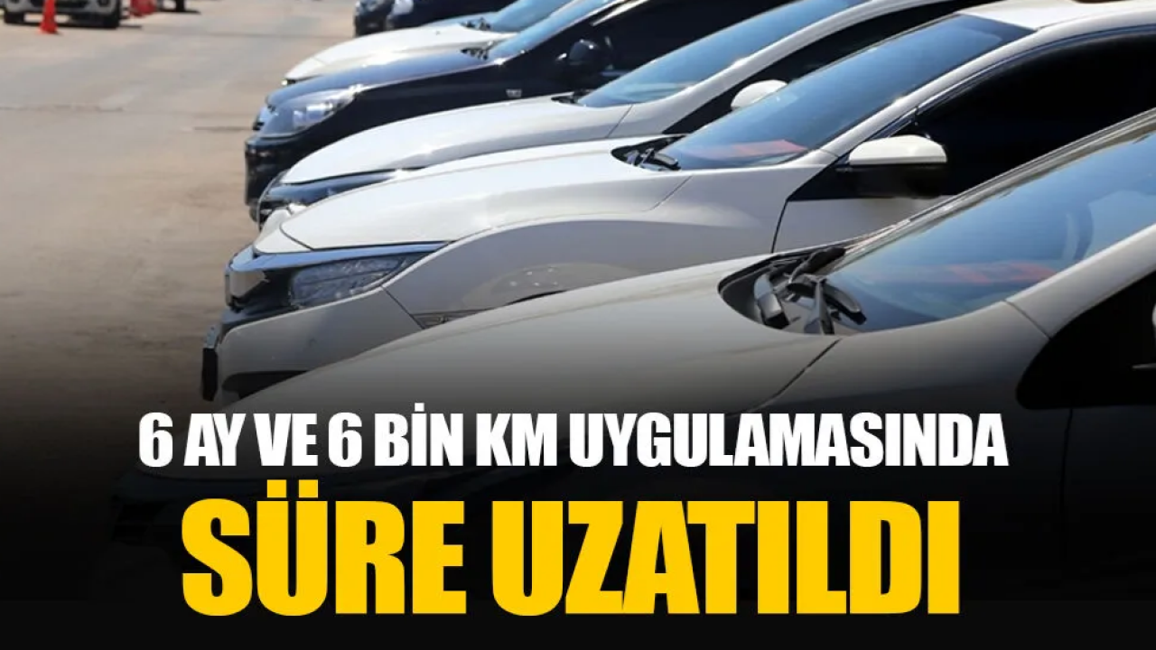 İkinci El Araçlarda 6 Ay-6 Bin Km Sınırı Uzatıldı