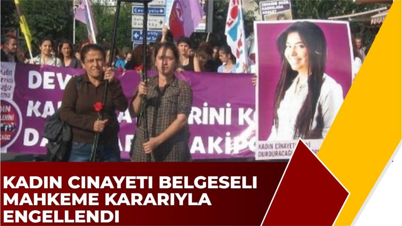 Kadın Cinayeti Belgeseli Mahkeme Kararıyla Engellendi