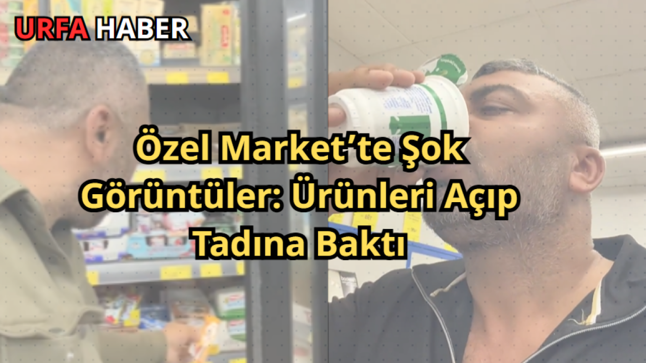 Özel Market’te Şok Görüntüler: Ürünleri Açıp Tadına Baktı
