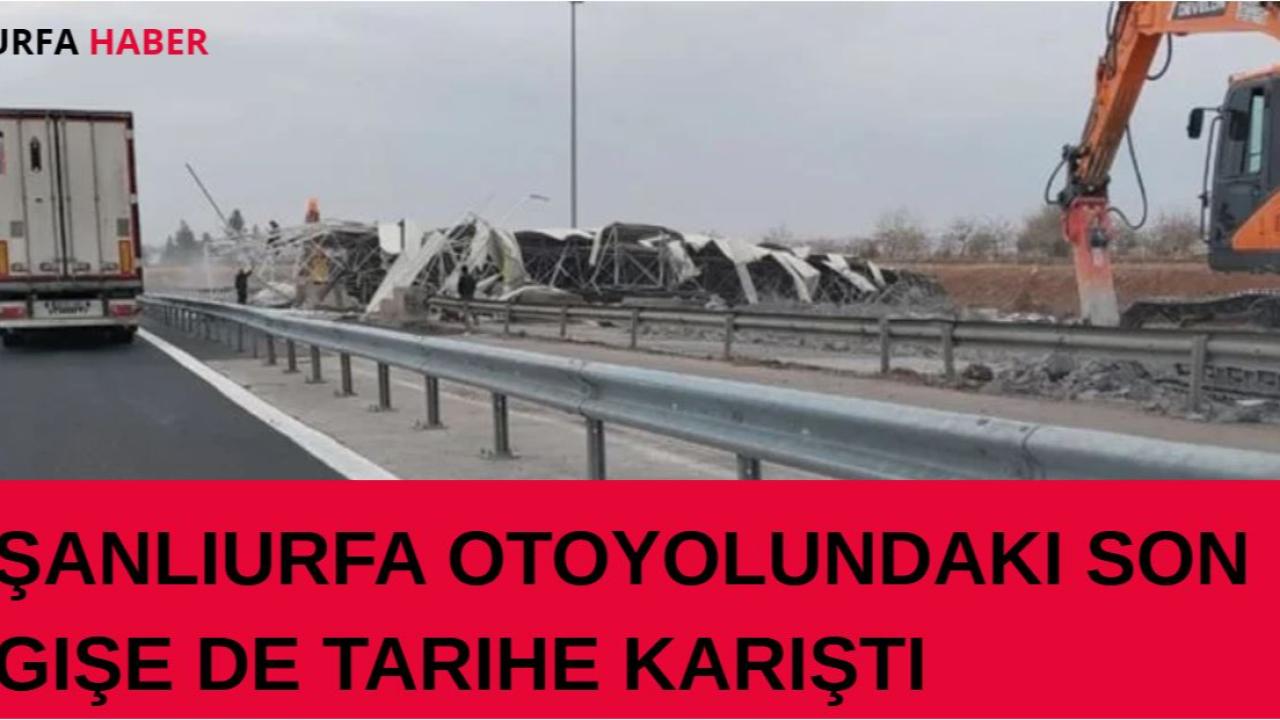 Şanlıurfa Otoyolundaki Son Gişe de Tarihe Karıştı