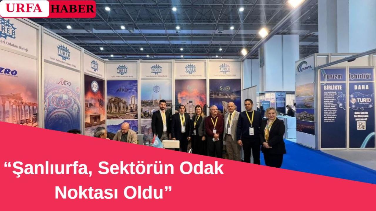 “Şanlıurfa, Sektörün Odak Noktası Oldu”