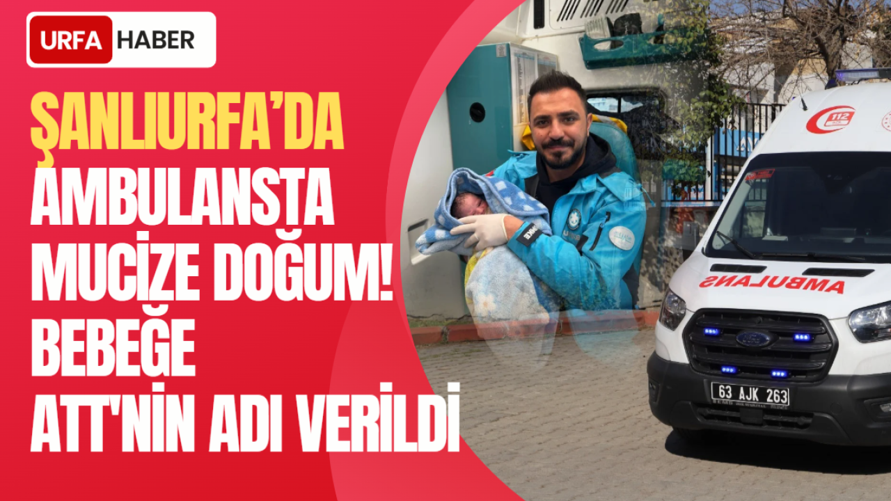 Şanlıurfa’da Ambulansta Mucize Doğum!