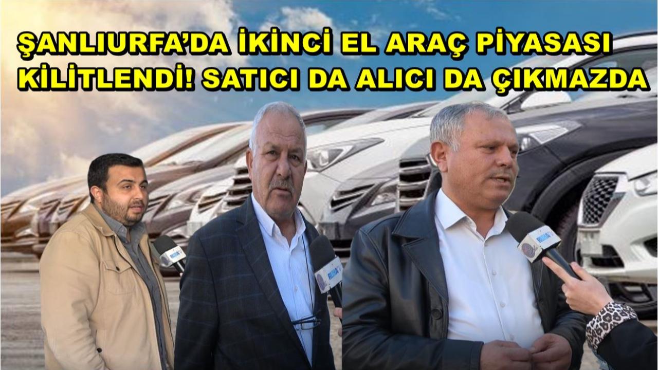 Şanlıurfa'da Araç Piyasası Çıkmazda: Alıcı Da Satıcı Da Dertli