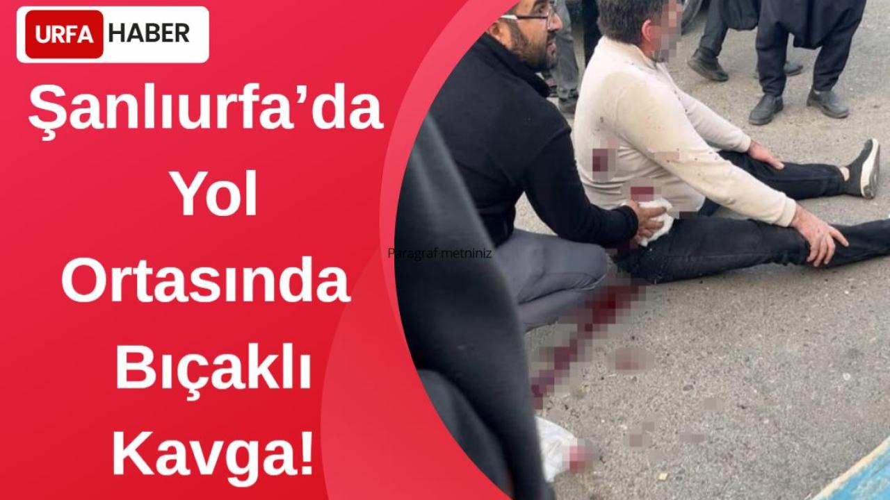 Şanlıurfa'da Bıçaklı Kavga! Bir Yaralı...