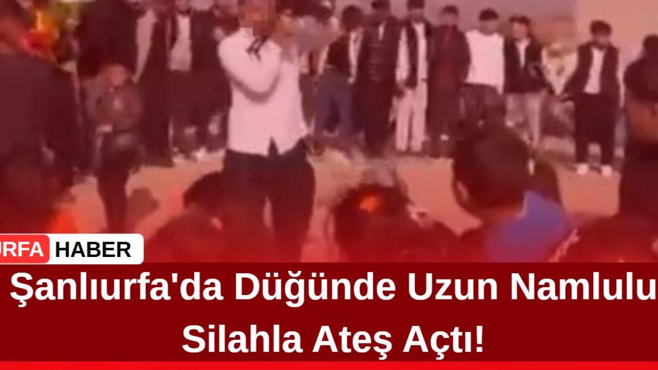 Şanlıurfa'da Düğünde Uzun Namlulu Silahla Ateş Açtı!