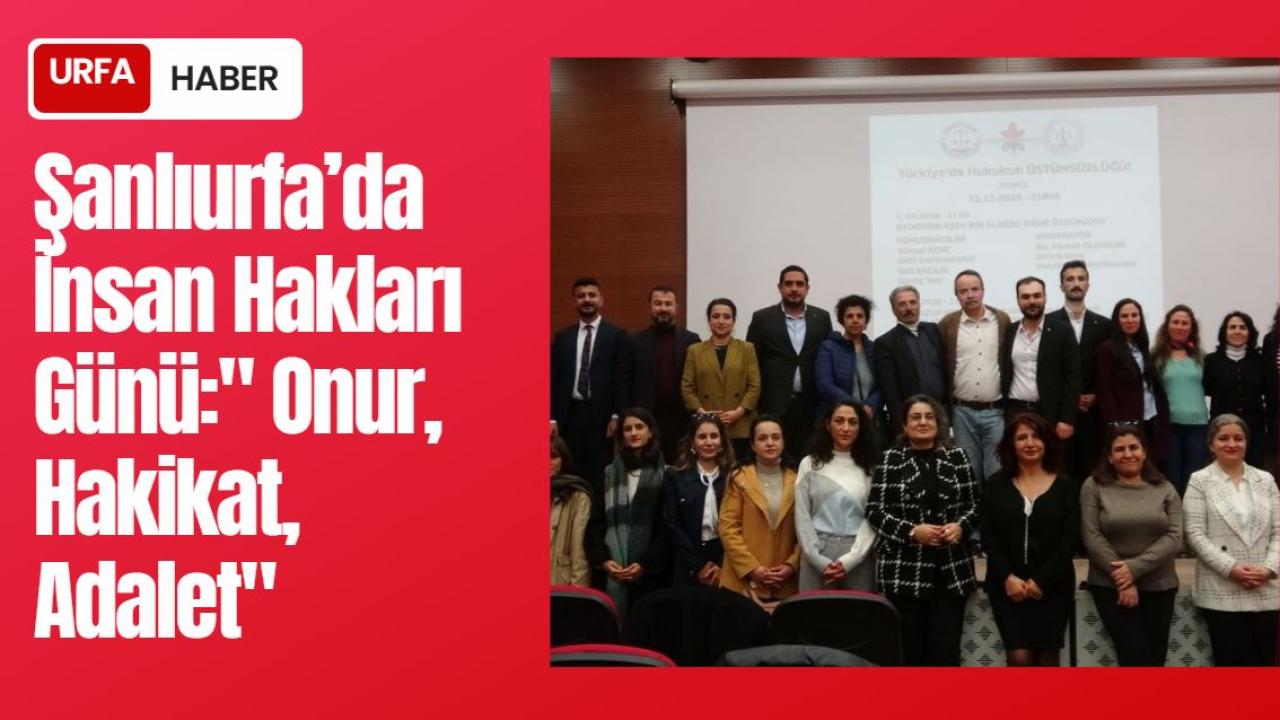 Şanlıurfa’da İnsan Hakları Günü:" Onur, Hakikat, Adalet"