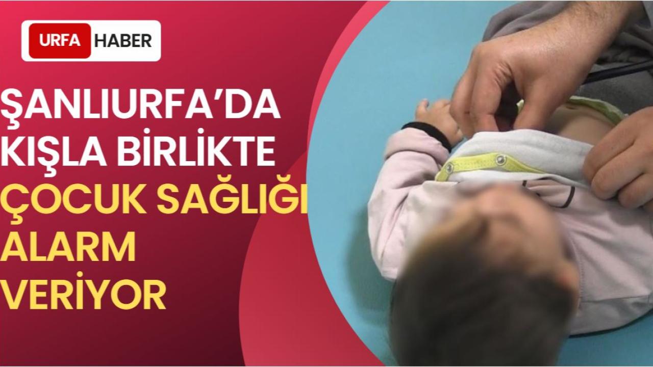 Şanlıurfa’da Kışla Birlikte Çocuk Sağlığı Alarm Veriyor
