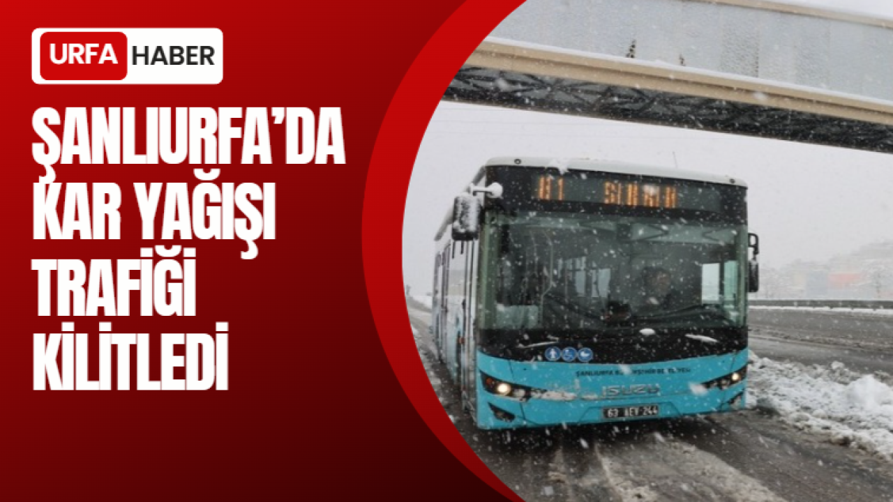 Şanlıurfa’da Kar Yağışı Trafiği Kilitledi