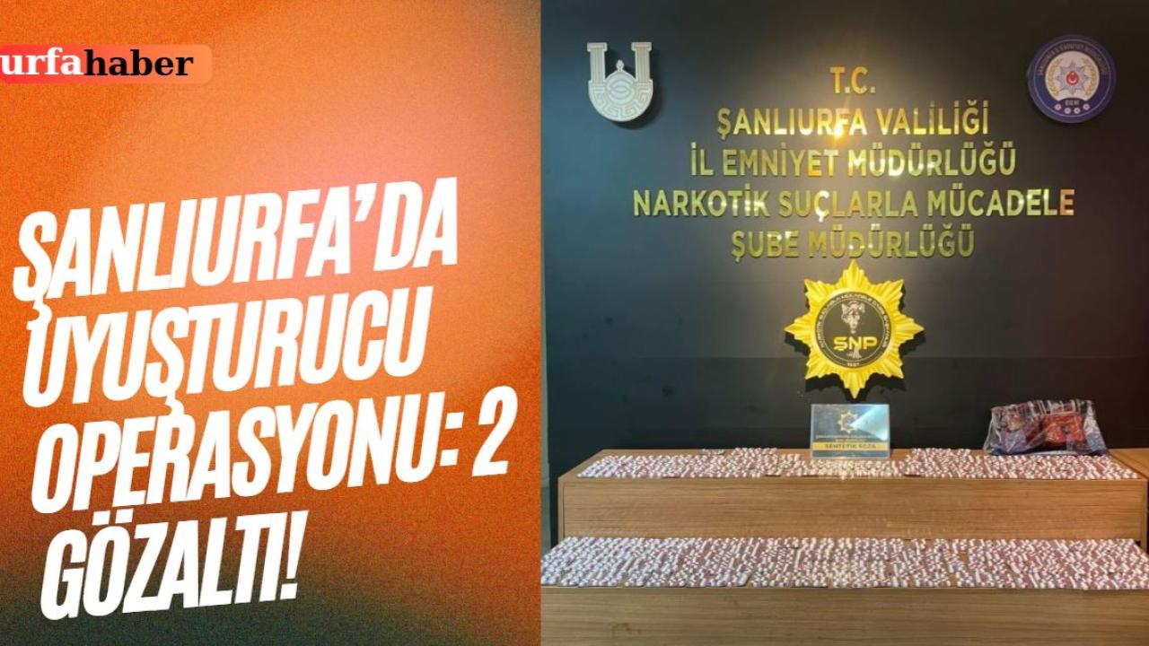 Şanlıurfa’da Uyuşturucu Operasyonu: 2 Gözaltı!