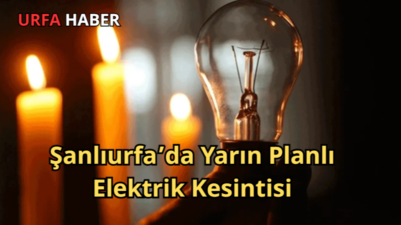 Şanlıurfa’da Yarın Planlı Elektrik Kesintisi