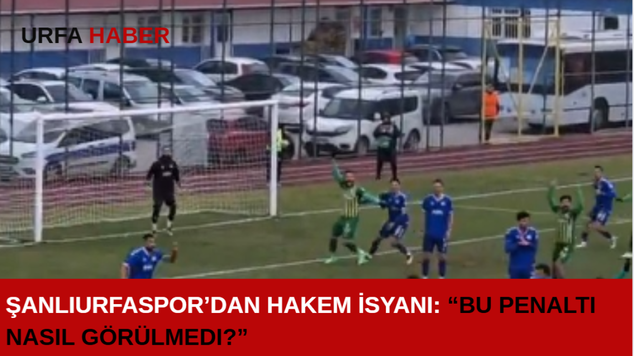 Şanlıurfaspor’dan Hakem İsyanı: “Bu Penaltı Nasıl Görülmedi?”