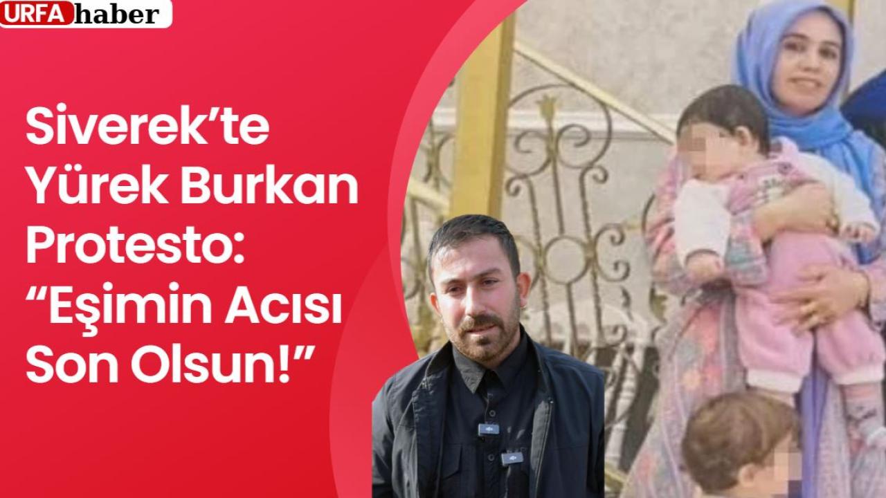 Siverek’te Yürek Burkan Protesto: “Eşimin Acısı Son Olsun!”