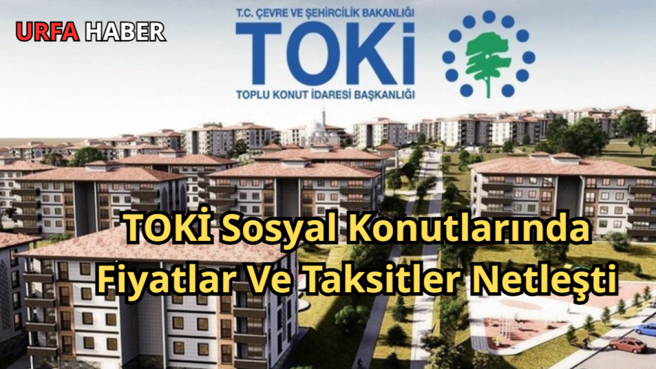 TOKİ Sosyal Konutlarında Fiyatlar Ve Taksitler Netleşti