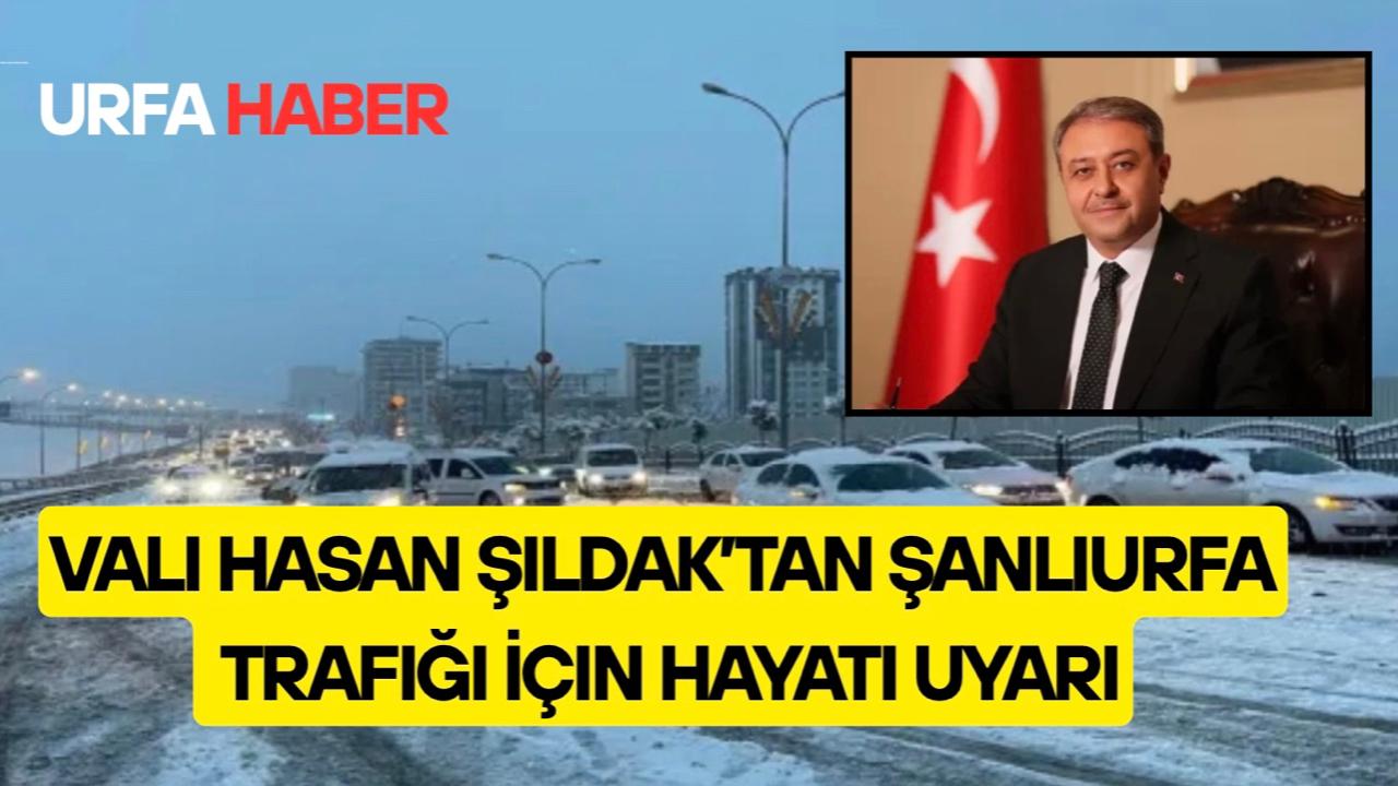 Vali Hasan Şıldak’tan Şanlıurfa Trafiği İçin Hayati Uyarı