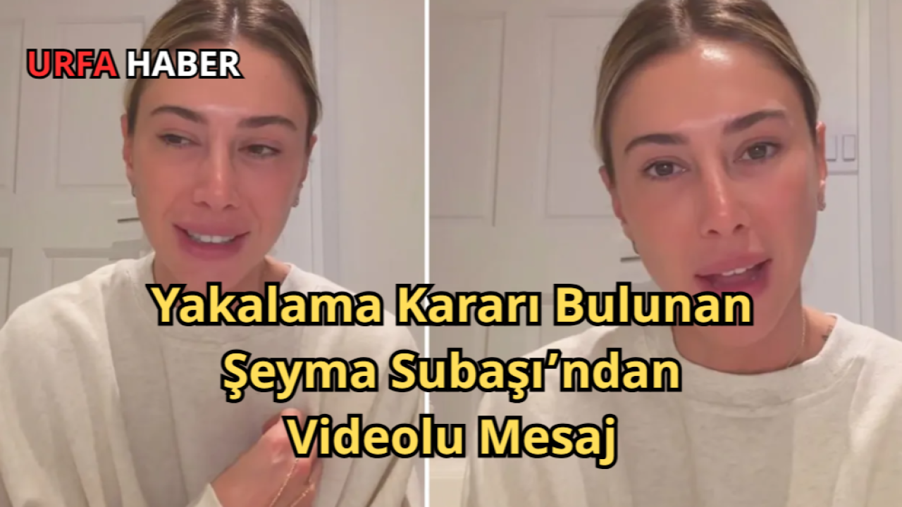 Yakalama Kararı Bulunan Şeyma Subaşı’ndan Videolu Mesaj