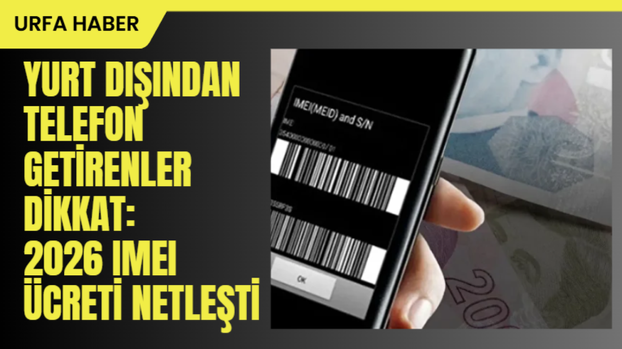 Yurt Dışından Telefon Getirenler Dikkat: 2026 IMEI Ücreti Netleşti