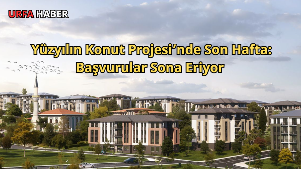 Yüzyılın Konut Projesi’nde Son Hafta: Başvurular Sona Eriyor