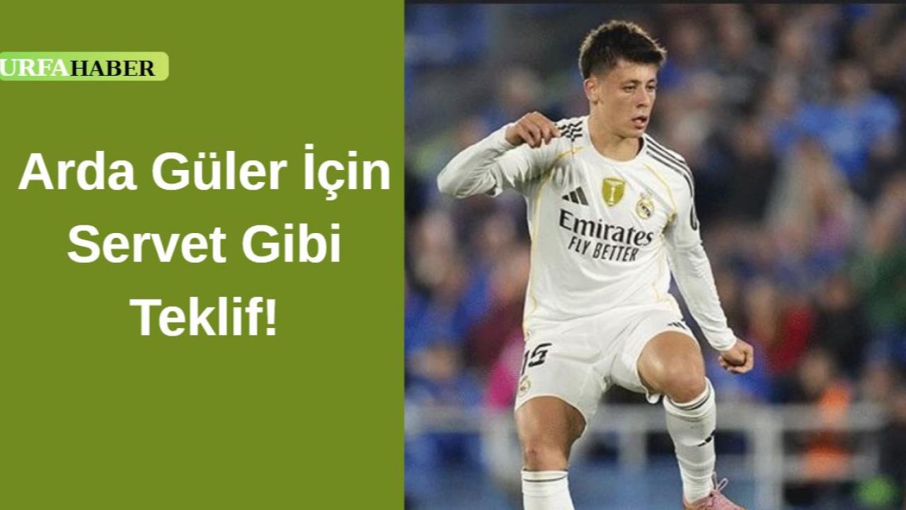 Arda Güler İçin Servet Gibi Teklif!