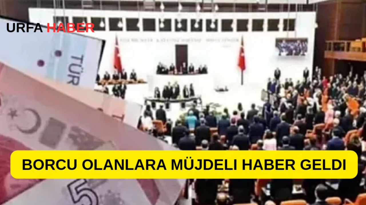 Borcu Olanlara Müjdeli Haber Geldi
