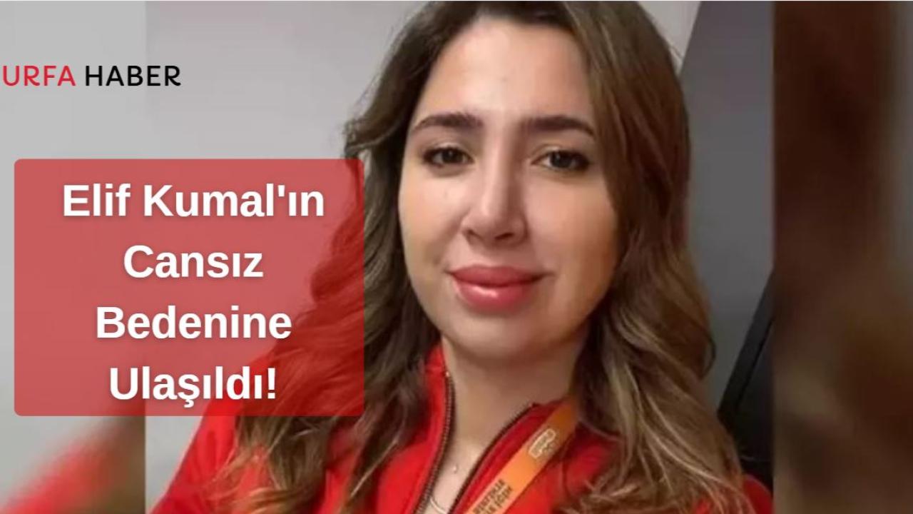 Elif Kumal'ın Cansız Bedenine Ulaşıldı!