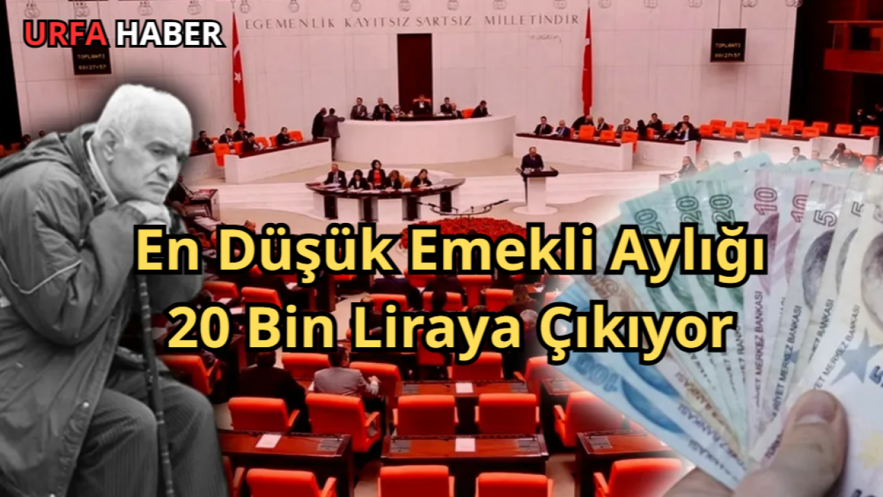 En Düşük Emekli Aylığı 20 Bin Liraya Çıkıyor