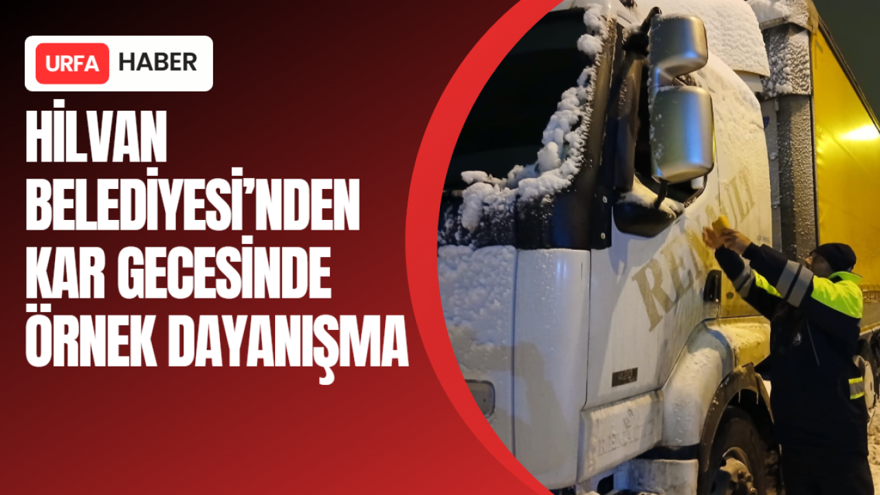Hilvan Belediyesi’nden Kar Gecesinde Örnek Dayanışma