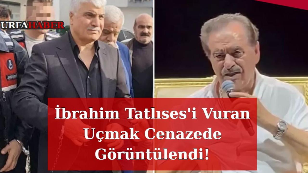İbrahim Tatlıses'i Vuran Uçmak Cenazede Görüntülendi!