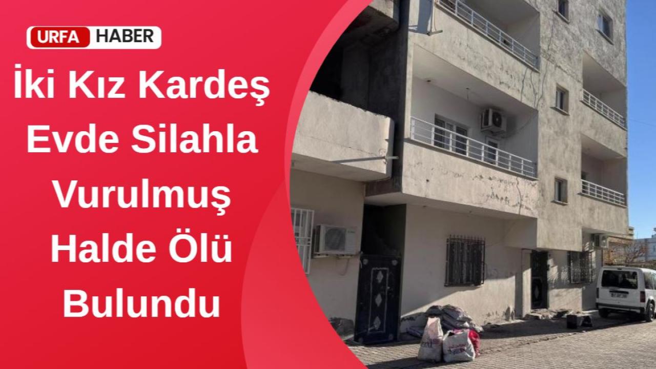 İki Kız Kardeş Evde Silahla Vurulmuş Halde Ölü Bulundu