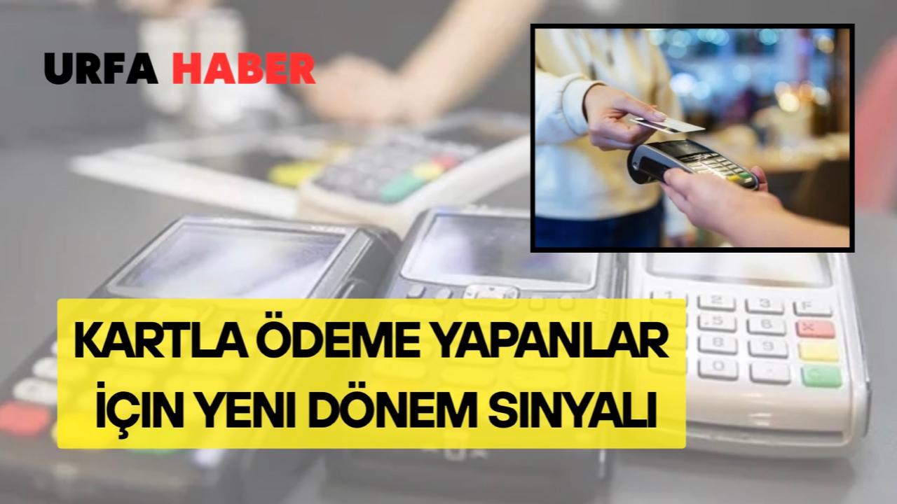 Kartla Ödeme Yapanlar İçin Yeni Dönem Sinyali
