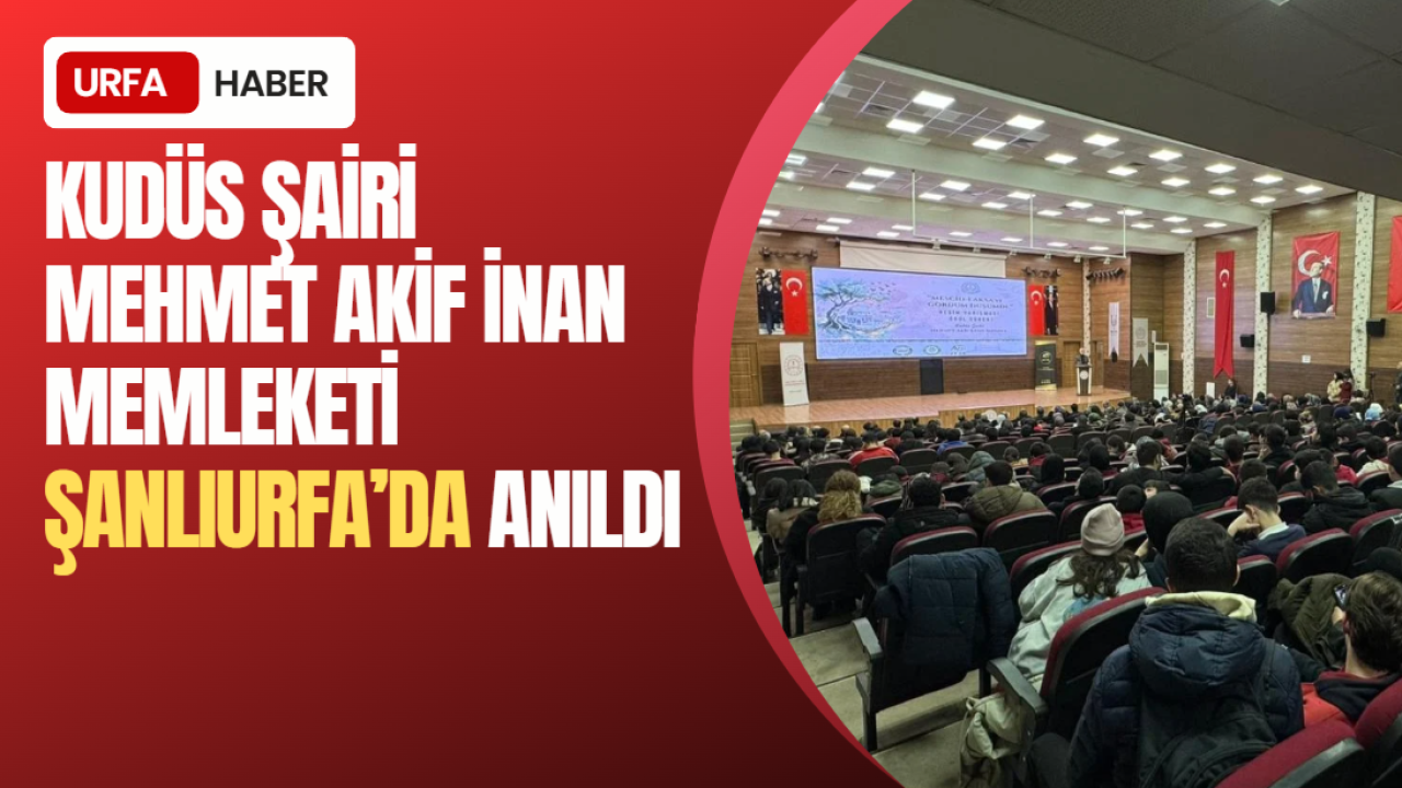 "Kudüs Şairi" Mehmet Akif İnan Memleketi Şanlıurfa’da Anıldı