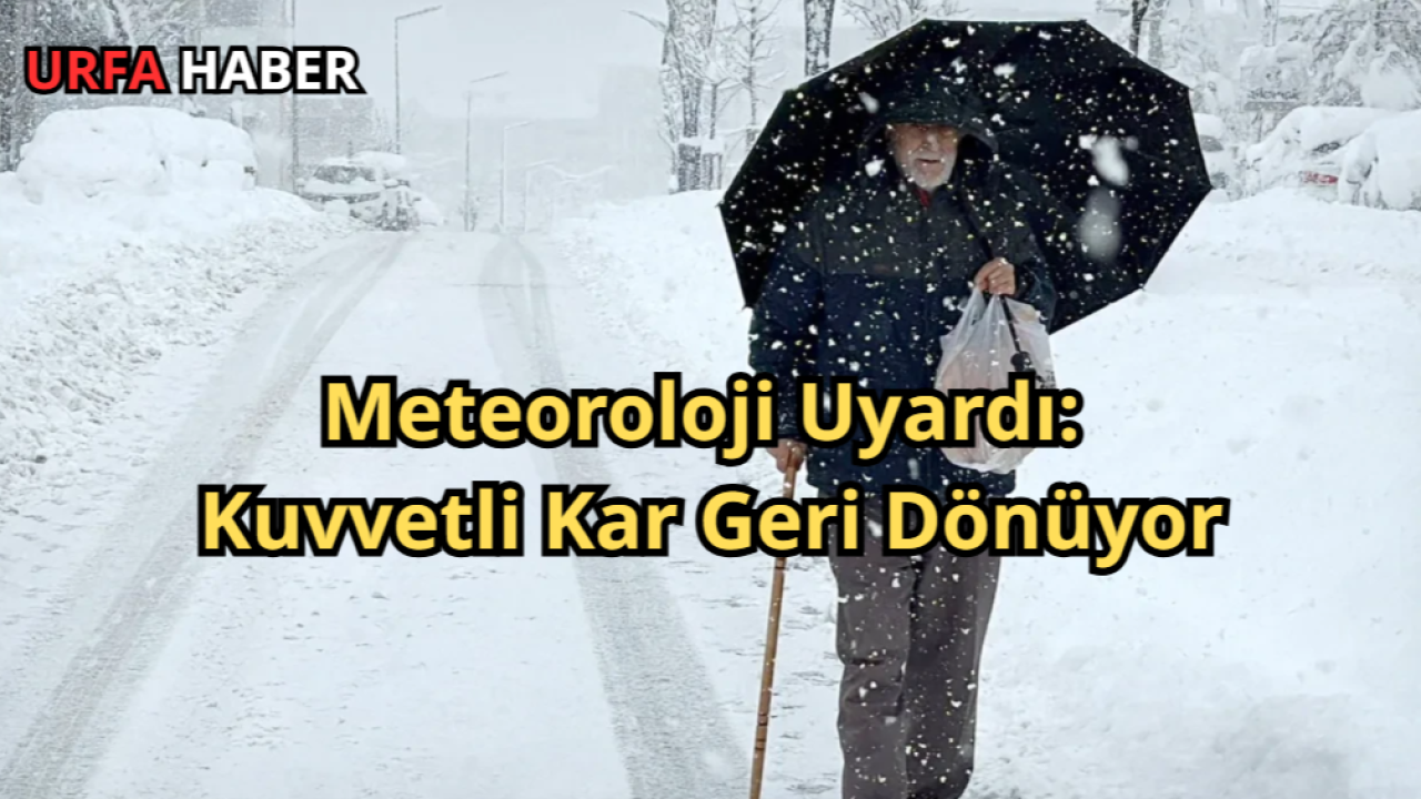 Meteoroloji Uyardı: Kuvvetli Kar Geri Dönüyor