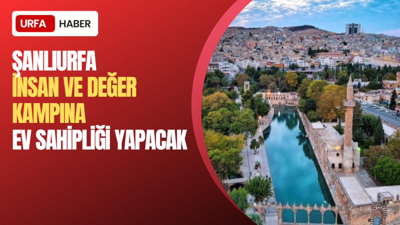 Şanlıurfa "İnsan ve Değer Kampı"na Ev Sahipliği Yapacak