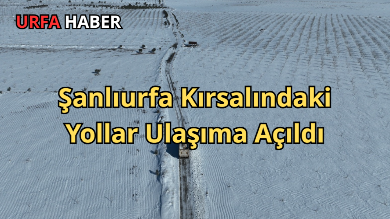 Şanlıurfa Kırsalındaki Yollar Ulaşıma Açıldı