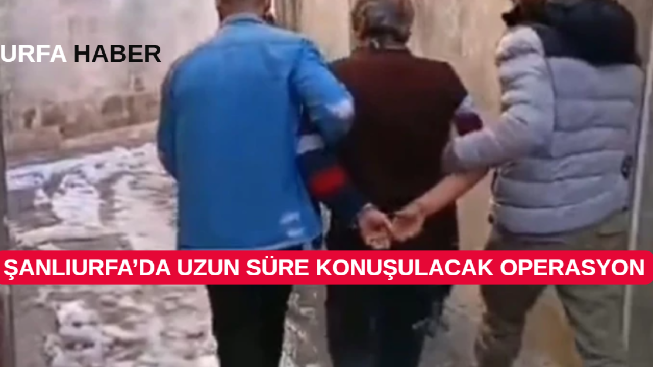 Şanlıurfa’da Uzun Süre Konuşulacak Operasyon