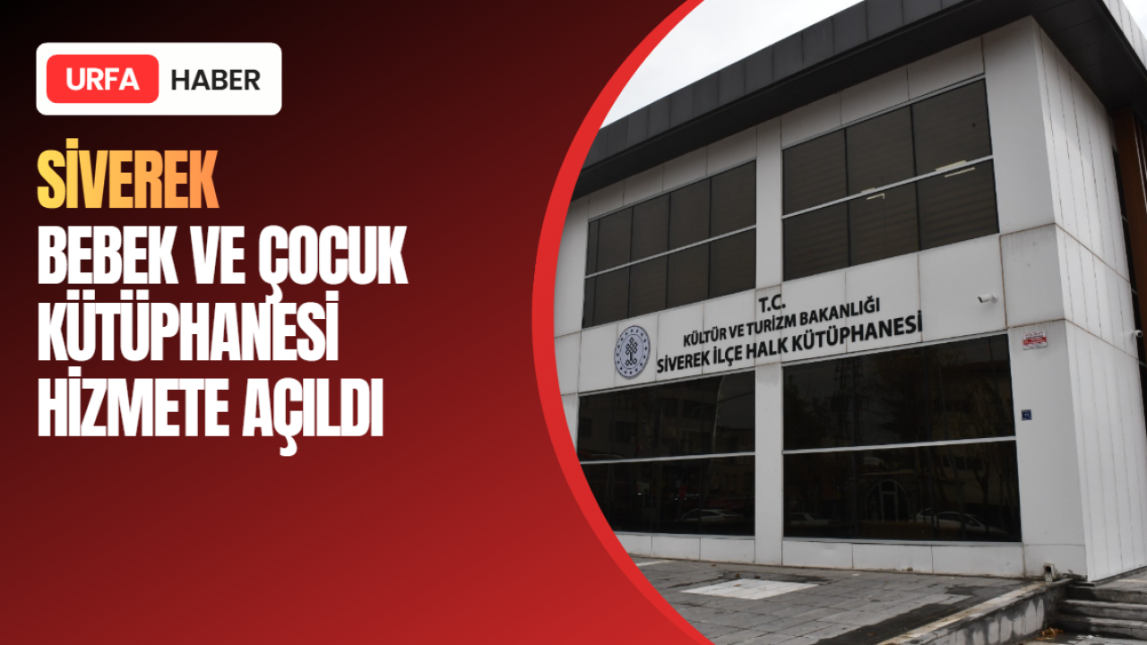 Siverek Bebek ve Çocuk Kütüphanesi Hizmete Açıldı