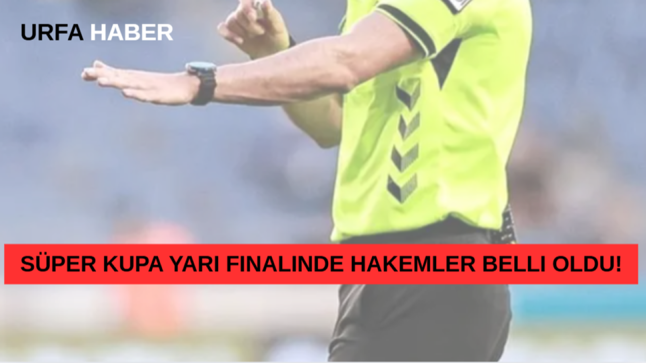 Süper Kupa Yarı Finalinde Hakemler Belli Oldu!