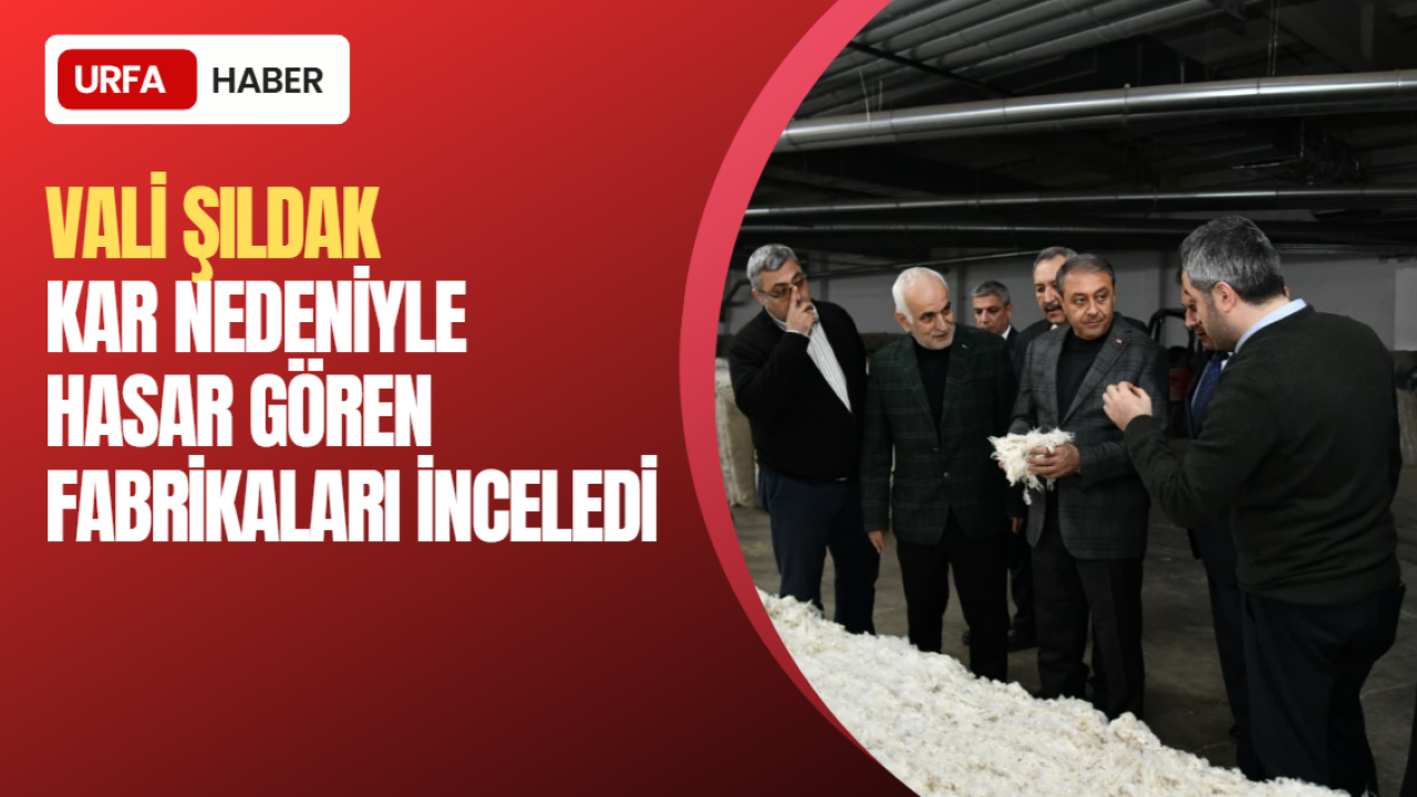 Vali Şıldak Kar Nedeniyle Hasar Gören Fabrikaları İnceledi