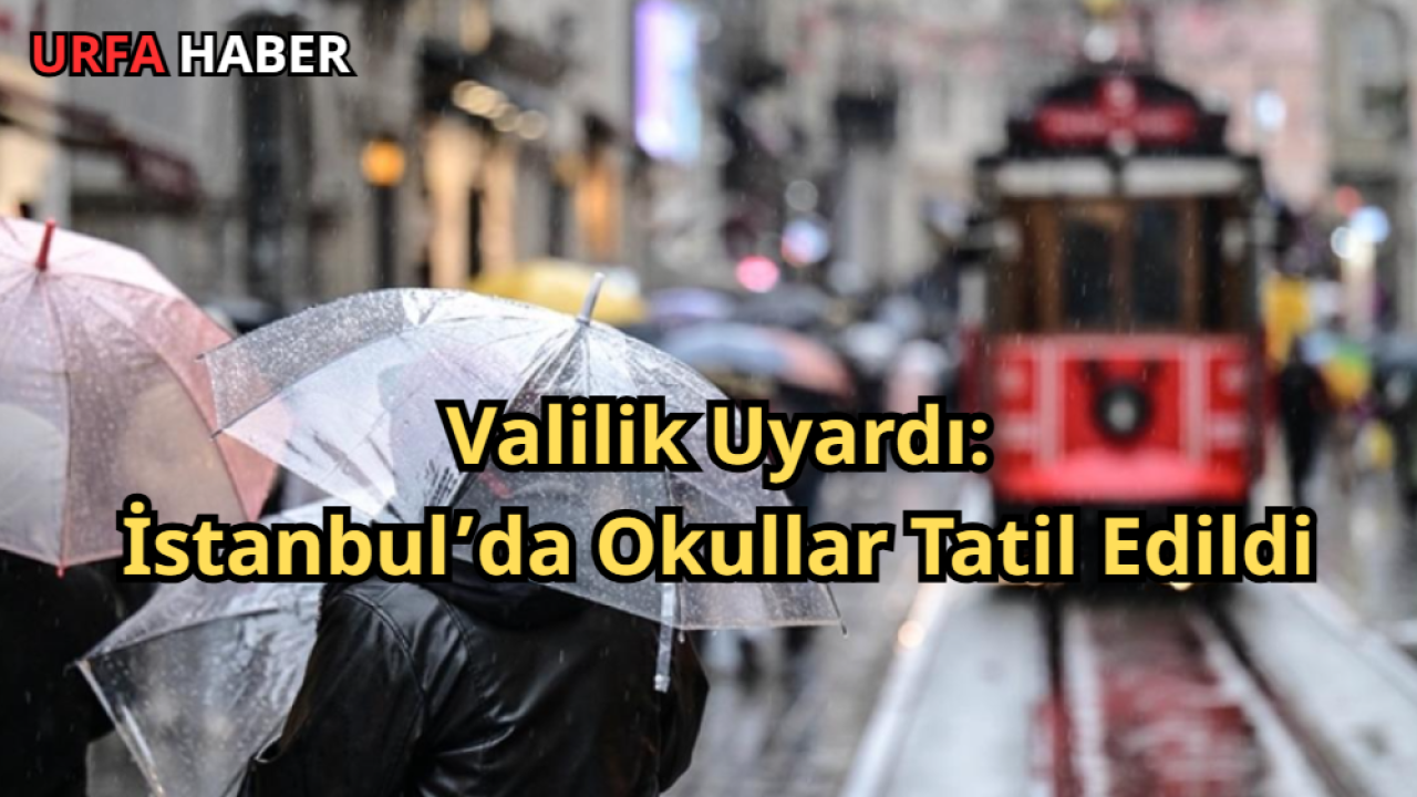 Valilik Uyardı: İstanbul’da Okullar Tatil Edildi