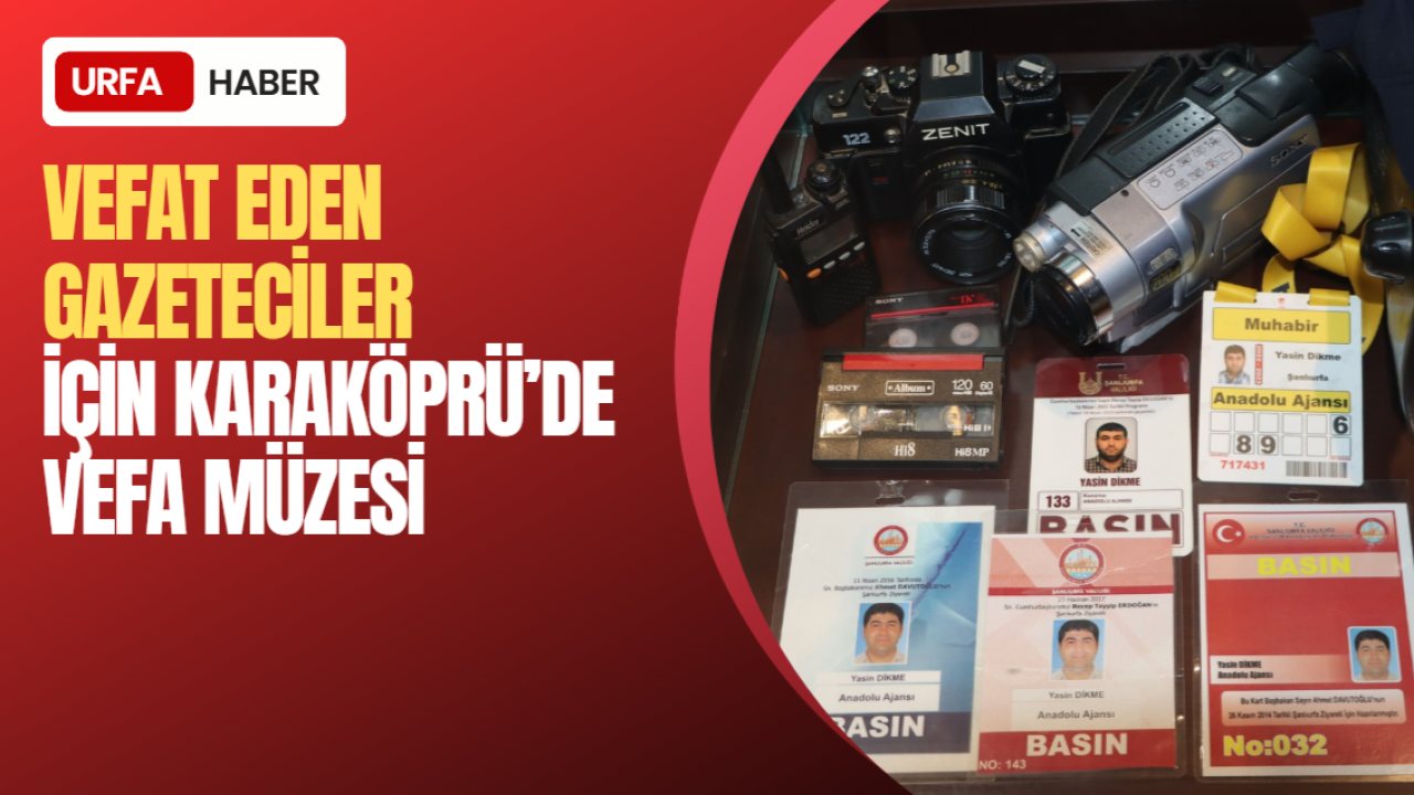 Vefat Eden Gazeteciler İçin Karaköprü’de Vefa Müzesi