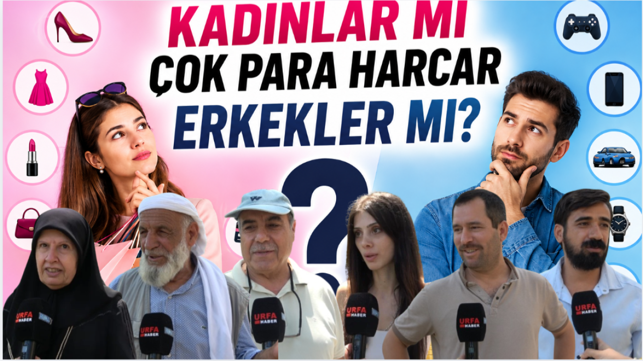 Kadınlar mı, erkekler mi daha çok harcıyor? İşte Şanlıurfalılardan gelen yanıtlar!