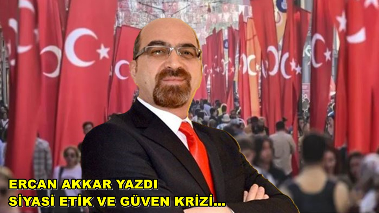 SİYASİ ETİK VE GÜVEN KRİZİ…