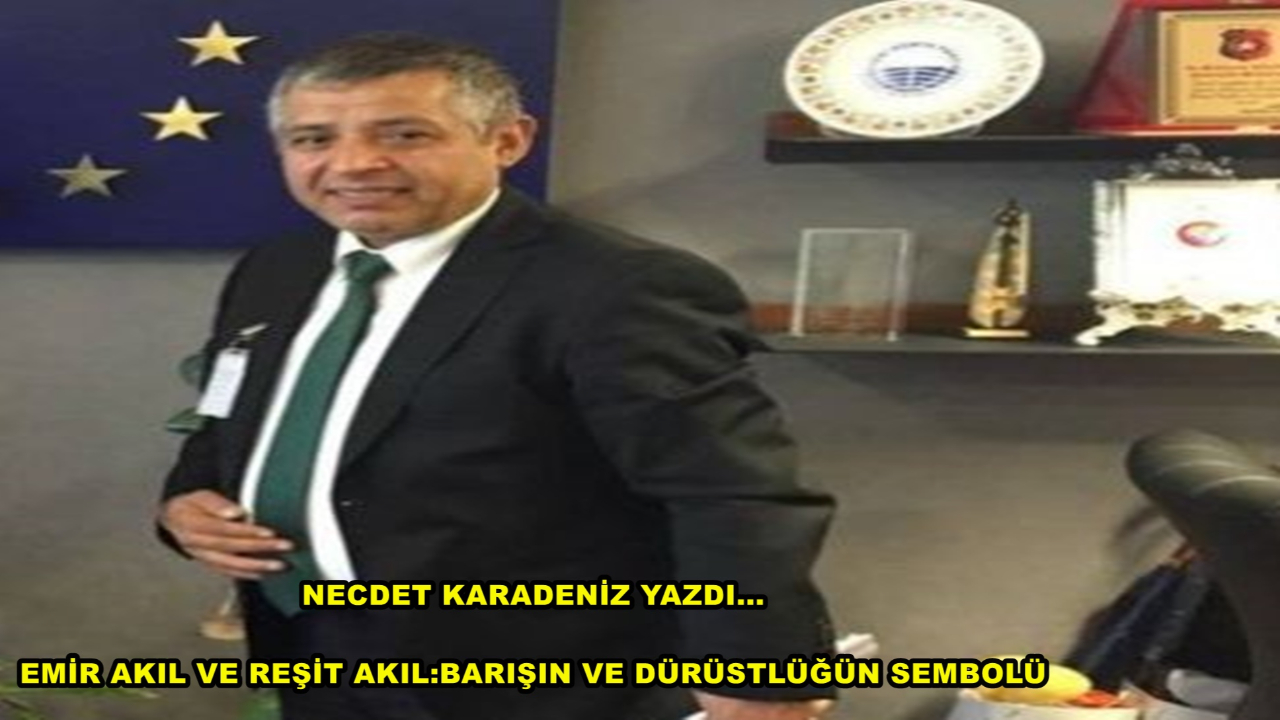 Emir Akıl ve Reşit Akıl: Barışın ve Dürüstlüğün Sembolü