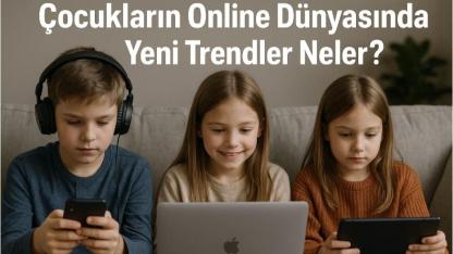 Çocukların Online Dünyasında Yeni Trendler Neler?